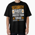 Security Little Sister Protection Squad T-Shirt - Custom Art Print Unisex - T-Shirt, Sweatshirt, Hoodie