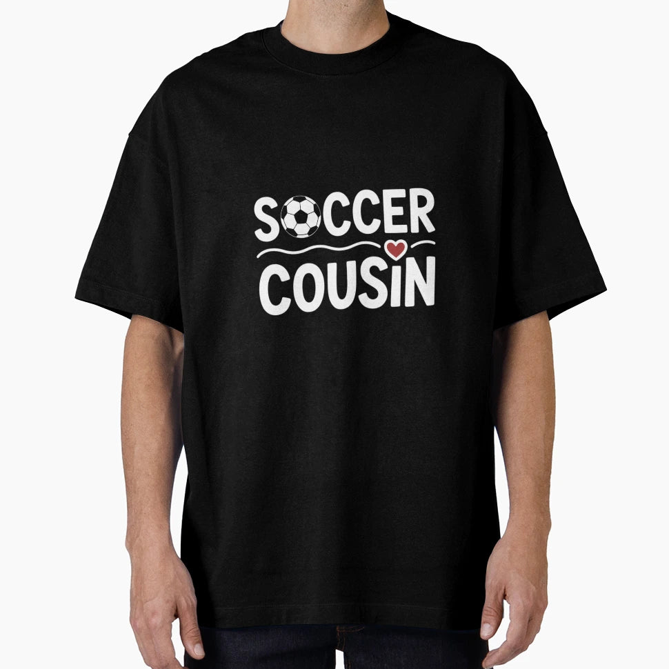 Soccer Cousin Soccer Lover T-Shirt - Casual Everyday Wear Men Women - T-Shirt, Sweatshirt, Hoodie