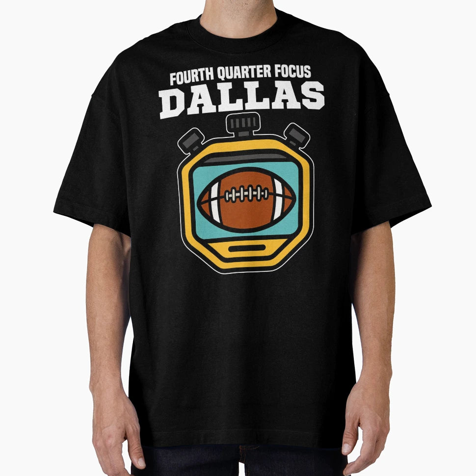Dallas Fourth Quarter Focus Texas T-Shirt - Graphic Print for Adults - T-Shirt, Sweatshirt, Hoodie