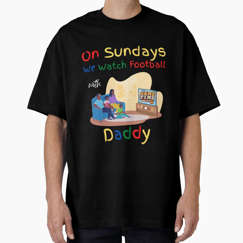Sundays We Watch Football Daddy T-Shirt - Graphic Print for Adults - T-Shirt, Sweatshirt, Hoodie
