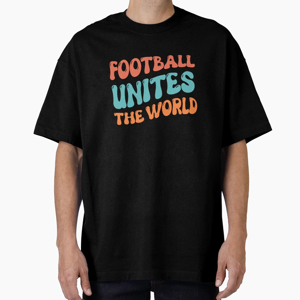 Football Unites World T-Shirt - Fun Novelty Design for Adults - T-Shirt, Sweatshirt, Hoodie