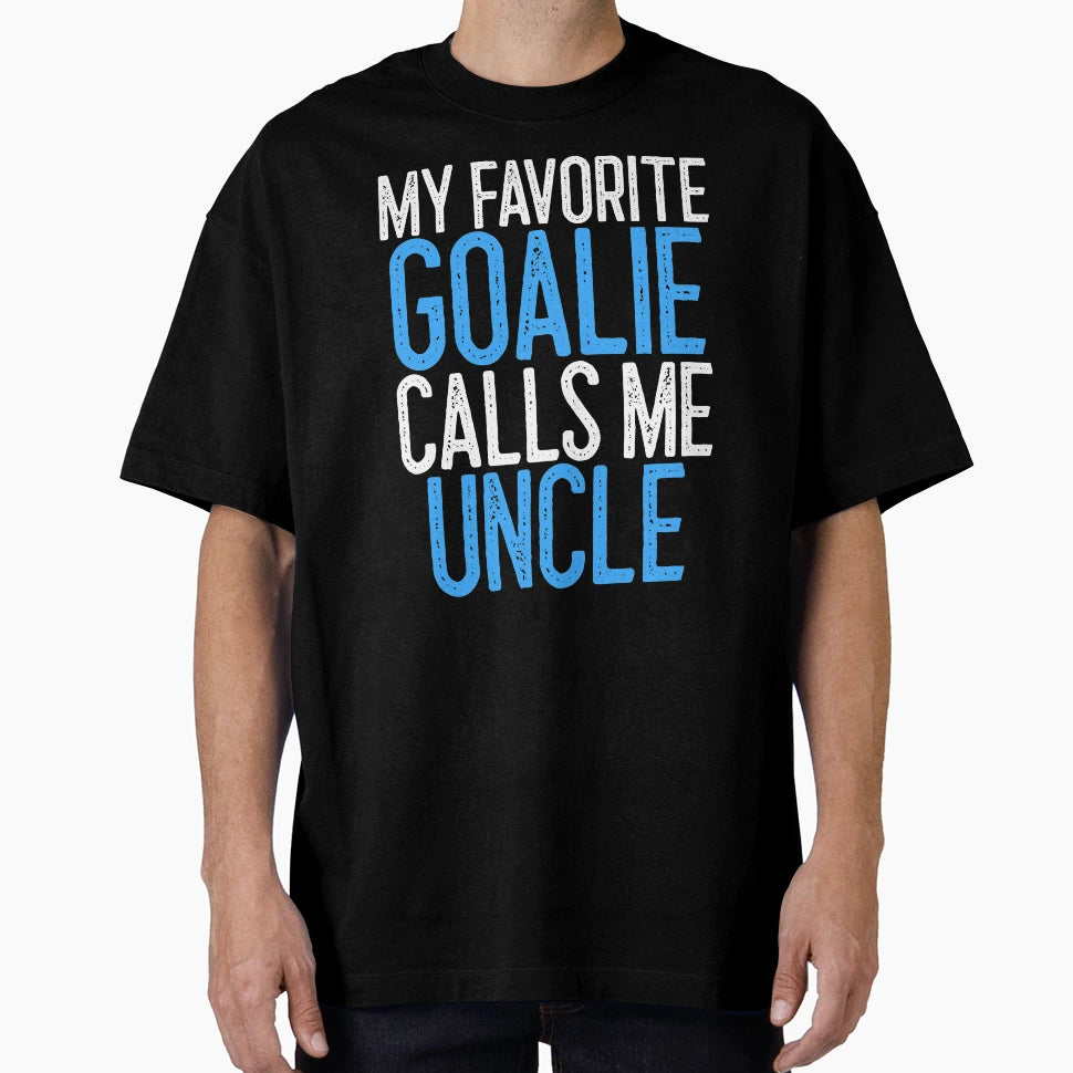 My Favorite Goalie Calls Me Uncle T-Shirt - Fun Novelty Design Men Women - T-Shirt, Sweatshirt, Hoodie