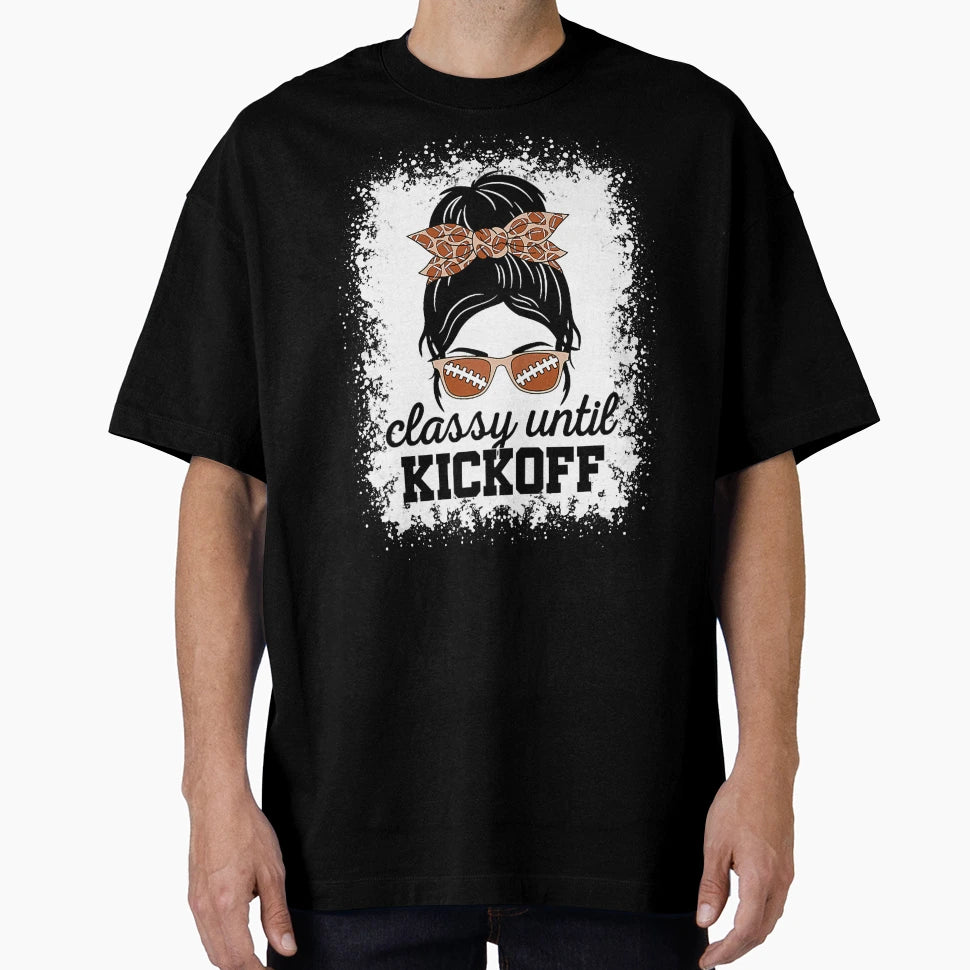 Classy Until Kickoff American Football T-Shirt - Minimalist Print Unisex - T-Shirt, Sweatshirt, Hoodie