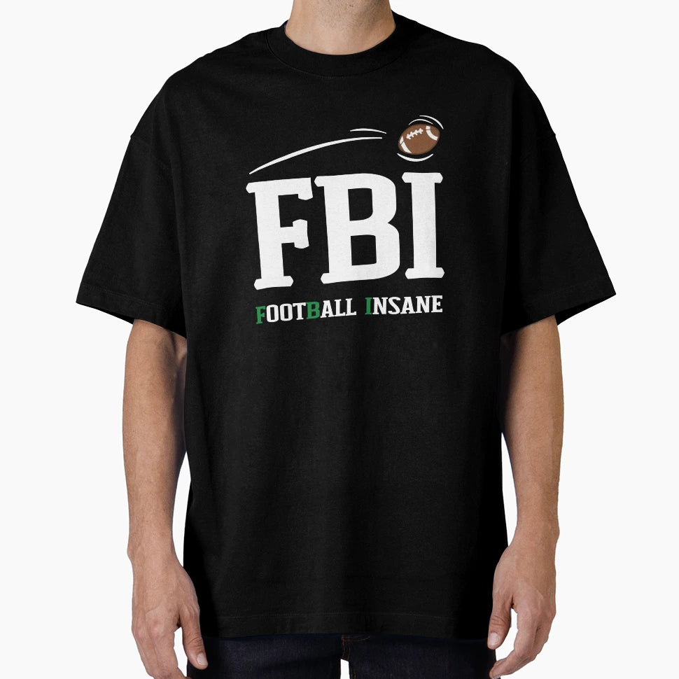 Fbi Football Insane American Football T-Shirt - Fun Novelty Design Unisex - T-Shirt, Sweatshirt, Hoodie