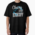 Classy Until Kickoff American T-Shirt - Casual Everyday Wear Men Women - T-Shirt, Sweatshirt, Hoodie
