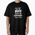There Is Nothing Beer And Football Cant T-Shirt - Custom Art Print Unisex - T-Shirt, Sweatshirt, Hoodie
