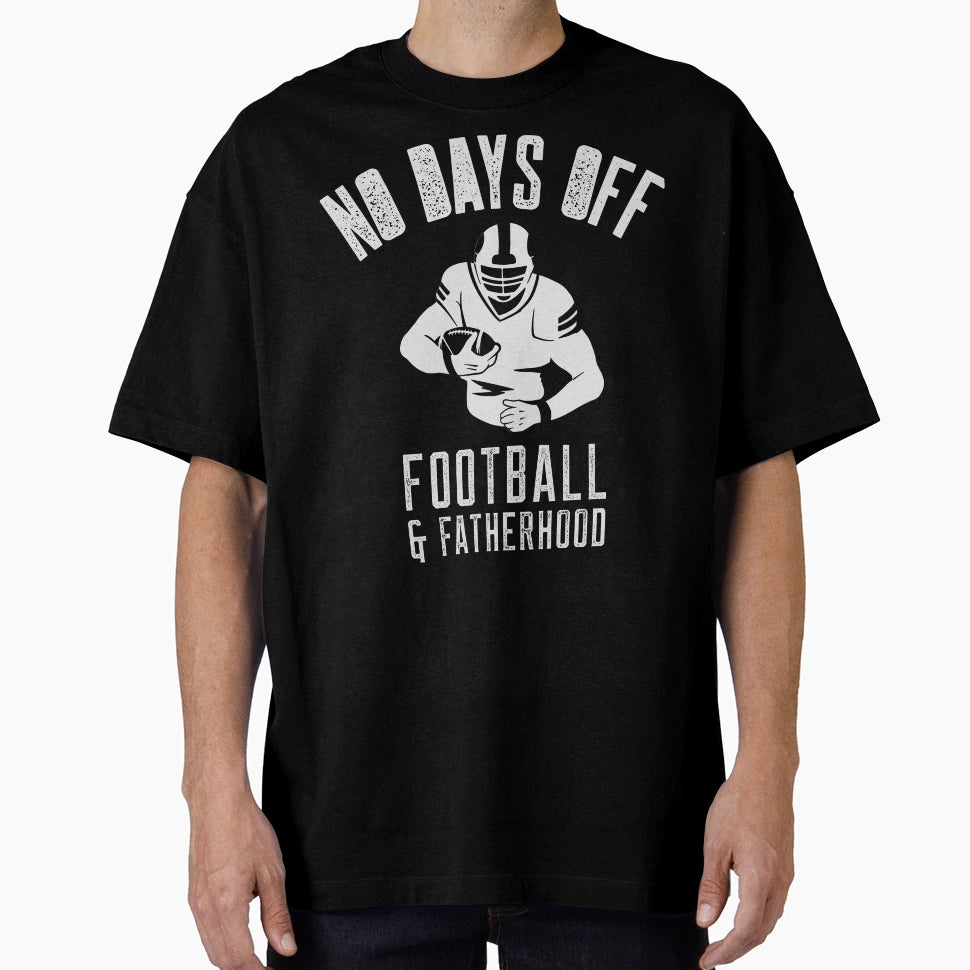 No Days Off Football And Fatherhood T-Shirt - Aesthetic Graphic Men Women - T-Shirt, Sweatshirt, Hoodie