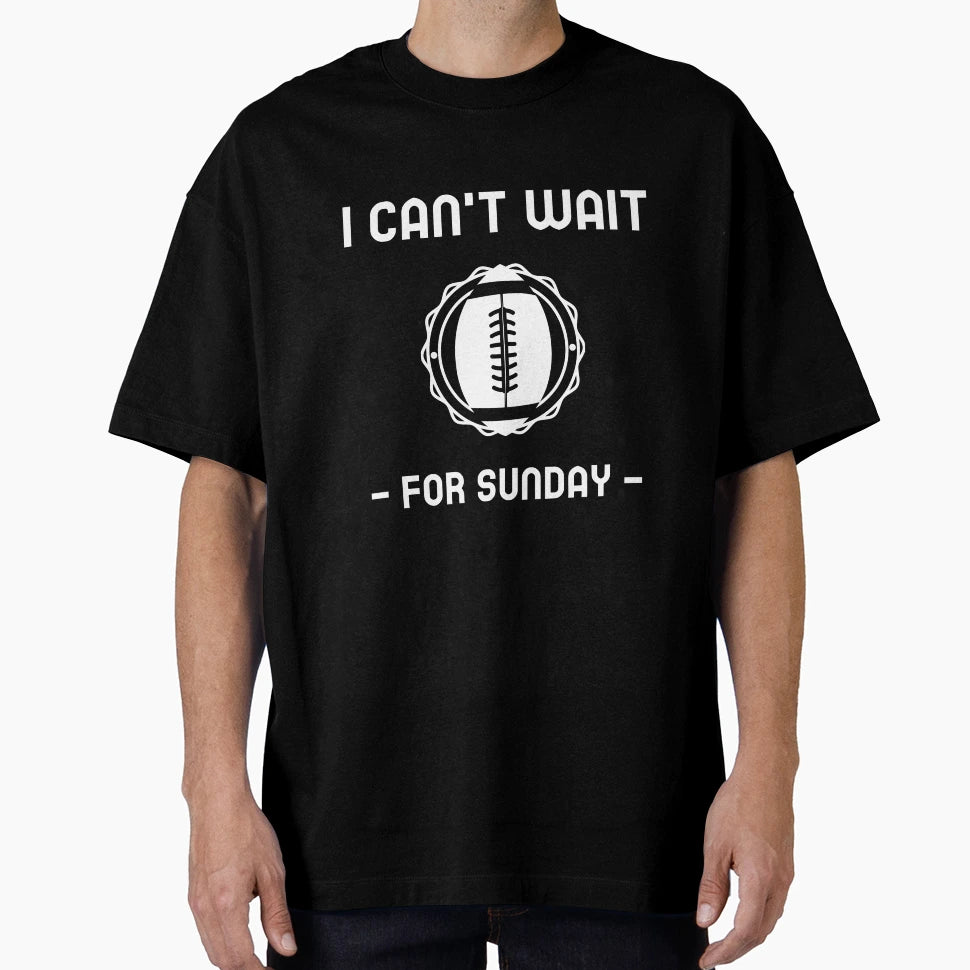 I Cant Wait Sunday T-Shirt - Casual Everyday Wear Unisex - T-Shirt, Sweatshirt, Hoodie