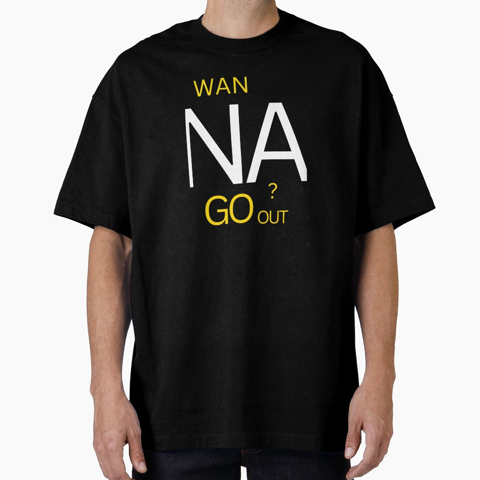 Wanna Go Out T-Shirt - Trendy Graphic for Adults - T-Shirt, Sweatshirt, Hoodie