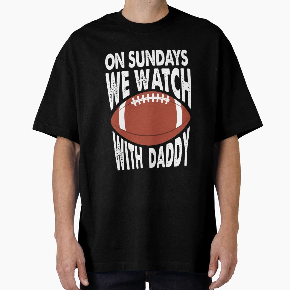 Sundays We Watch Daddy Funny Family T-Shirt - Minimalist Print Men Women - T-Shirt, Sweatshirt, Hoodie