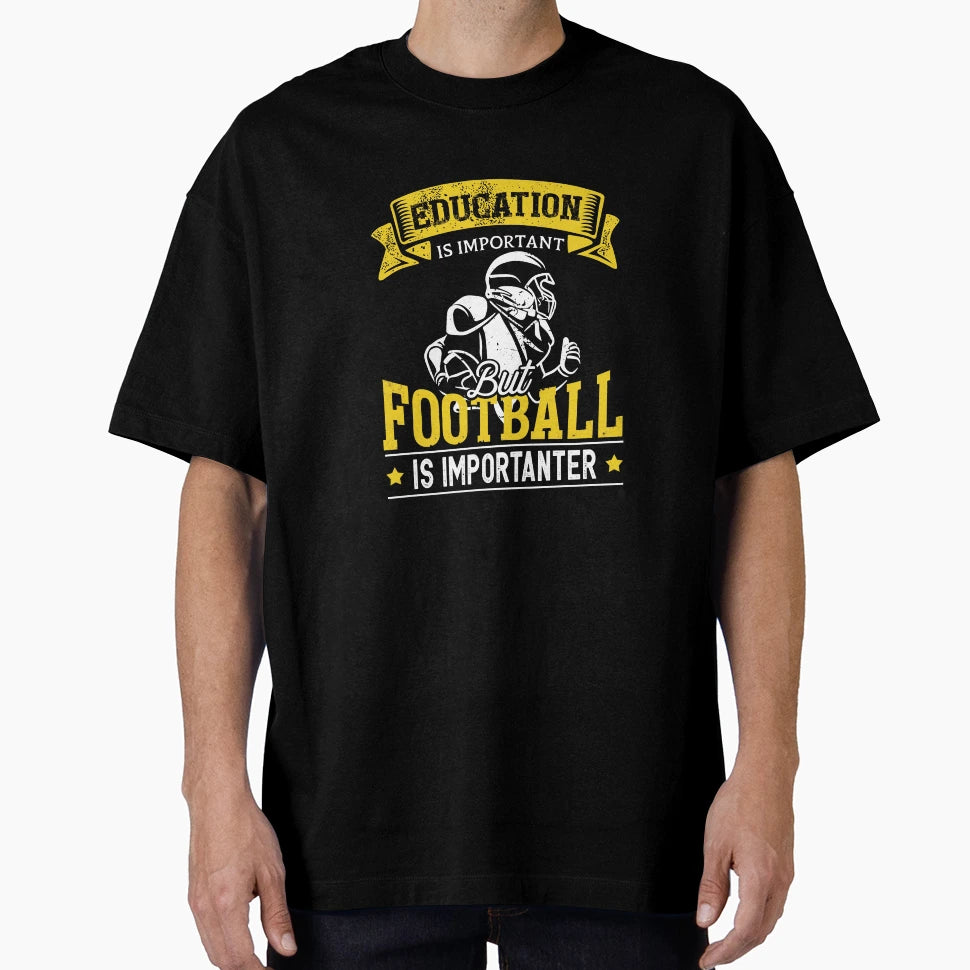 Education Is Important But Football Is T-Shirt - Novelty Apparel Men Women - T-Shirt, Sweatshirt, Hoodie