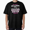Im Not Yelling This Is Just My Soccer T-Shirt - Custom Art Print Men Women - T-Shirt, Sweatshirt, Hoodie
