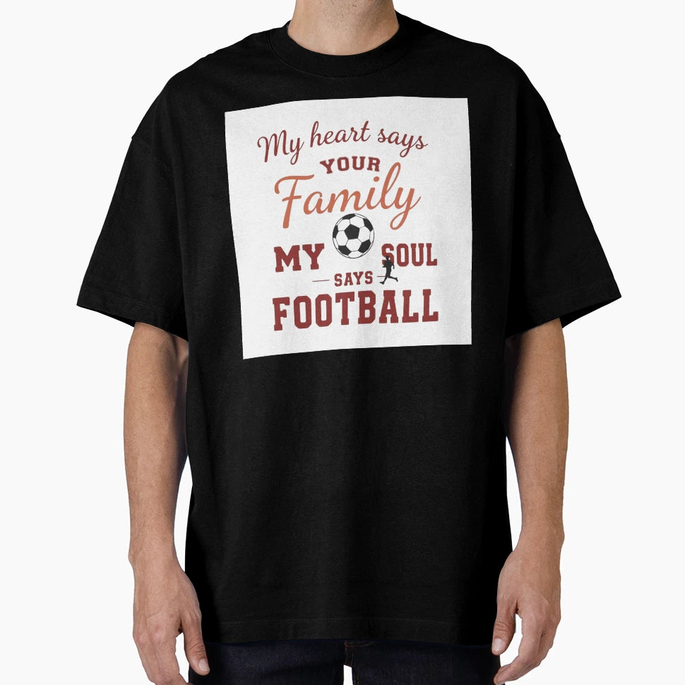 Heart Says Family Soul Says Football T-Shirt - Novelty Apparel for Adults - T-Shirt, Sweatshirt, Hoodie