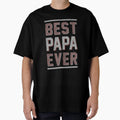 Best Papa Ever Gift Dad Father T-Shirt - Casual Everyday Wear Unisex - T-Shirt, Sweatshirt, Hoodie