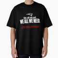 We All We Need Ne Patriots T-Shirt - Novelty Apparel Men Women - T-Shirt, Sweatshirt, Hoodie