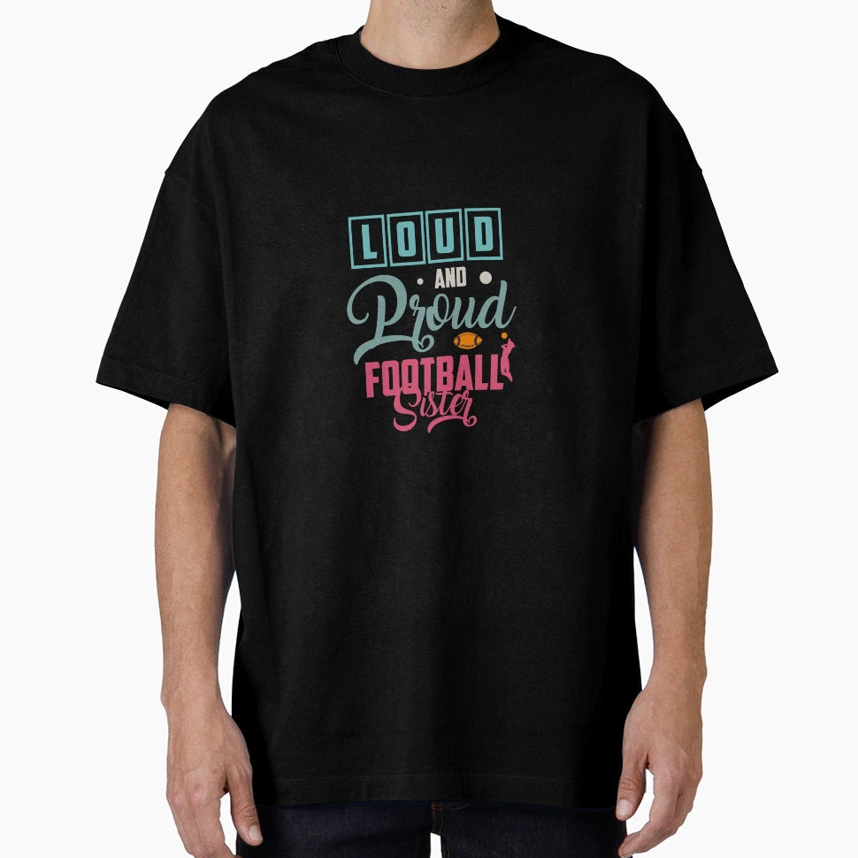 Loud And Proud Football Sister T-Shirt - Trendy Graphic Unisex - T-Shirt, Sweatshirt, Hoodie