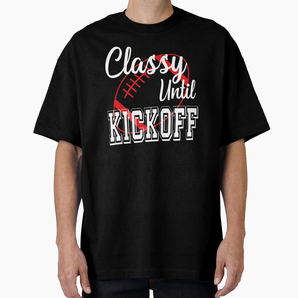 Classy Until Kickoff American Football T-Shirt - Trendy Graphic for Adults - T-Shirt, Sweatshirt, Hoodie