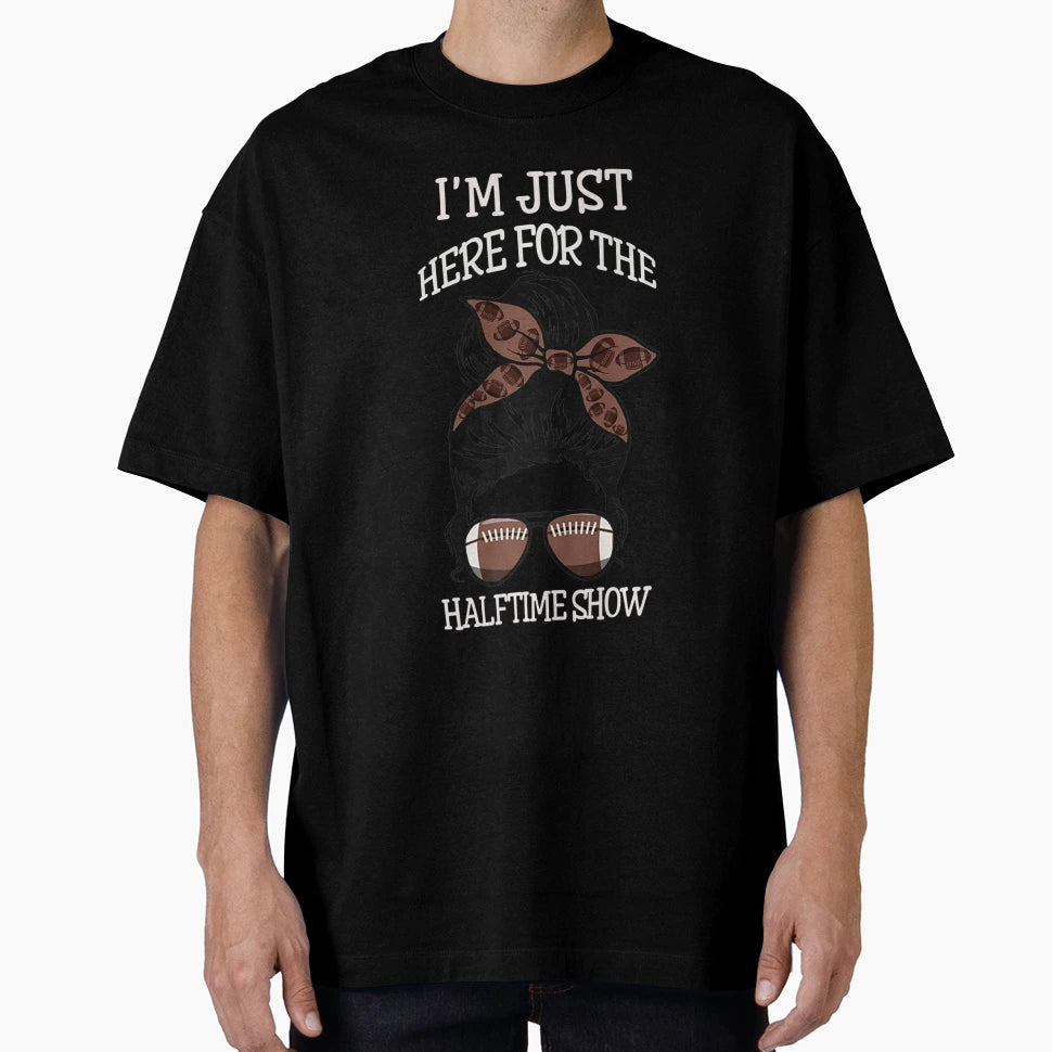 Im Just Here Halftime Show Super T-Shirt - Aesthetic Graphic Men Women - T-Shirt, Sweatshirt, Hoodie