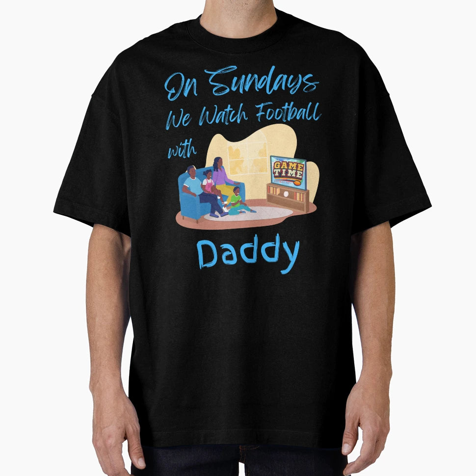 Sundays We Watch Football Daddy T-Shirt - Unique Graphic Unisex - T-Shirt, Sweatshirt, Hoodie