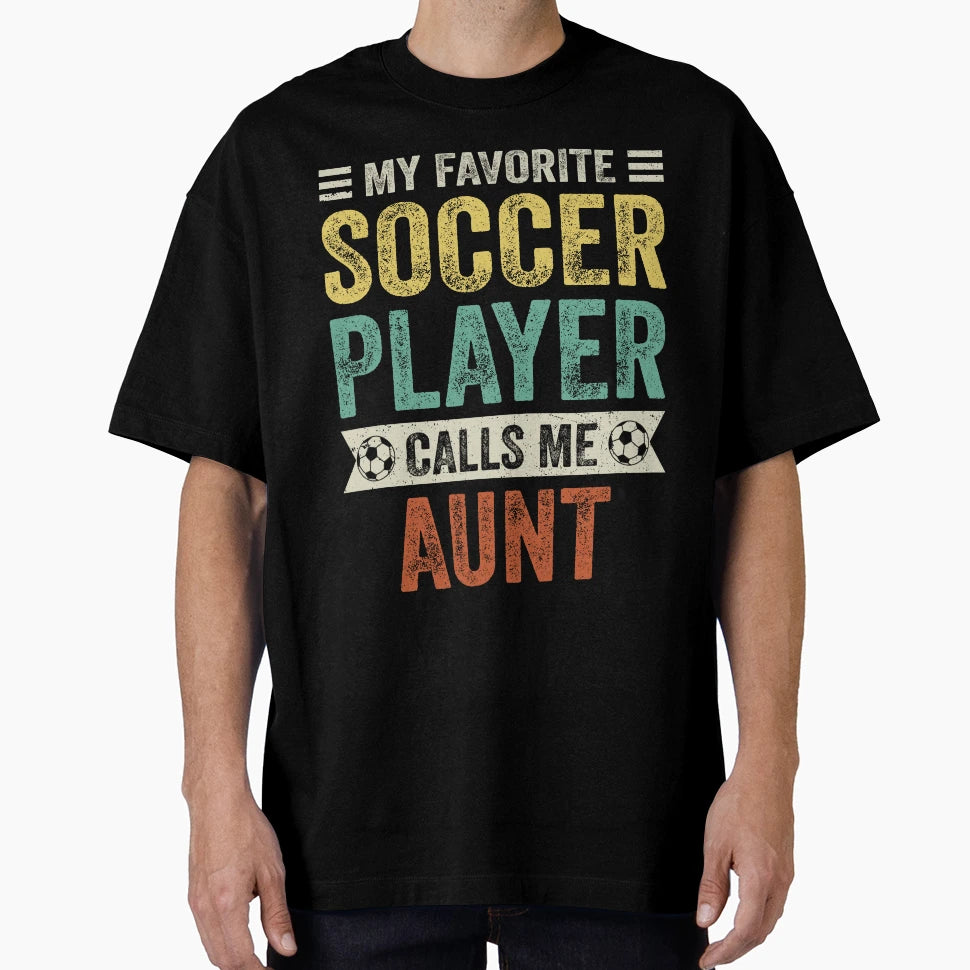 My Favorite Soccer Player Calls Me Aunt T-Shirt - Unique Graphic for Adults - T-Shirt, Sweatshirt, Hoodie