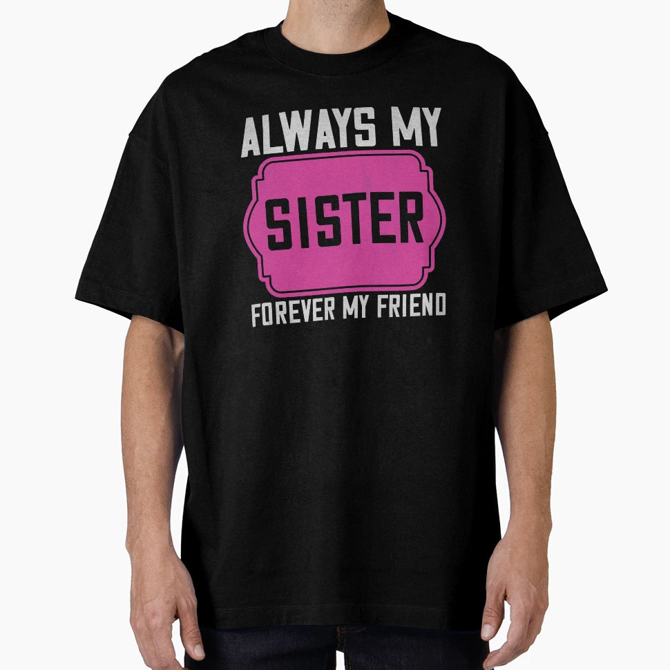 Always My Sister Forever My Friend T-Shirt - Aesthetic Graphic Unisex - T-Shirt, Sweatshirt, Hoodie