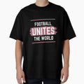 Football Unites World T-Shirt - Novelty Apparel Men Women - T-Shirt, Sweatshirt, Hoodie