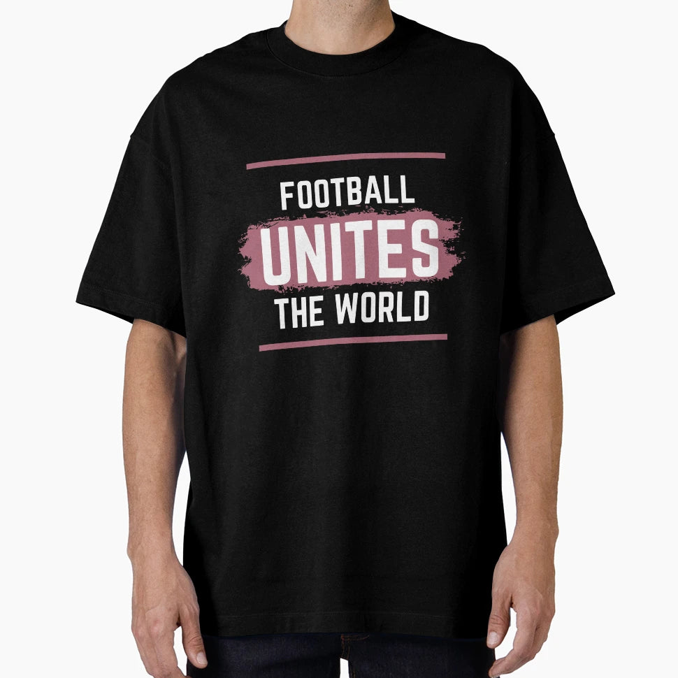 Football Unites World T-Shirt - Novelty Apparel Men Women - T-Shirt, Sweatshirt, Hoodie