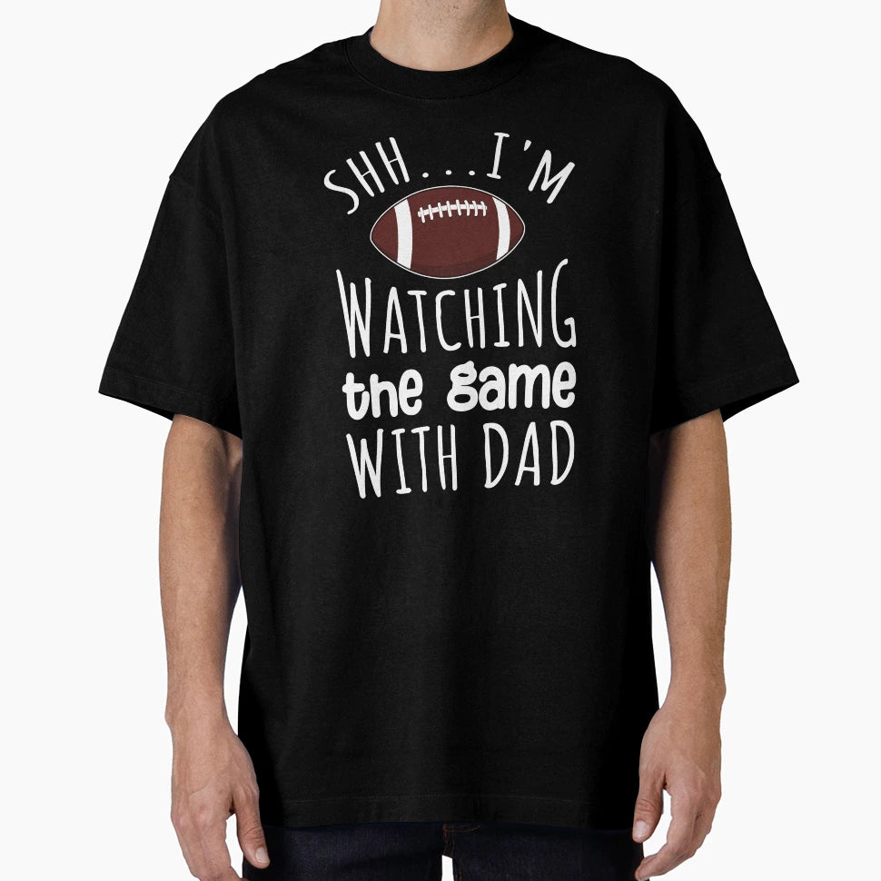 Shh Im Watching Game My Dad T-Shirt - Streetwear Style for Adults - T-Shirt, Sweatshirt, Hoodie