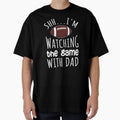 Shh Im Watching Game My Dad T-Shirt - Streetwear Style for Adults - T-Shirt, Sweatshirt, Hoodie