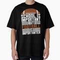 School Is Important Football Is T-Shirt - Unique Graphic for Adults - T-Shirt, Sweatshirt, Hoodie