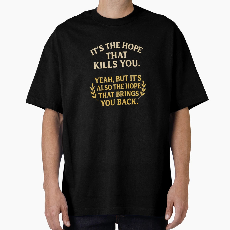 Its Hope That Brings You Back T-Shirt - Unique Graphic Men Women - T-Shirt, Sweatshirt, Hoodie