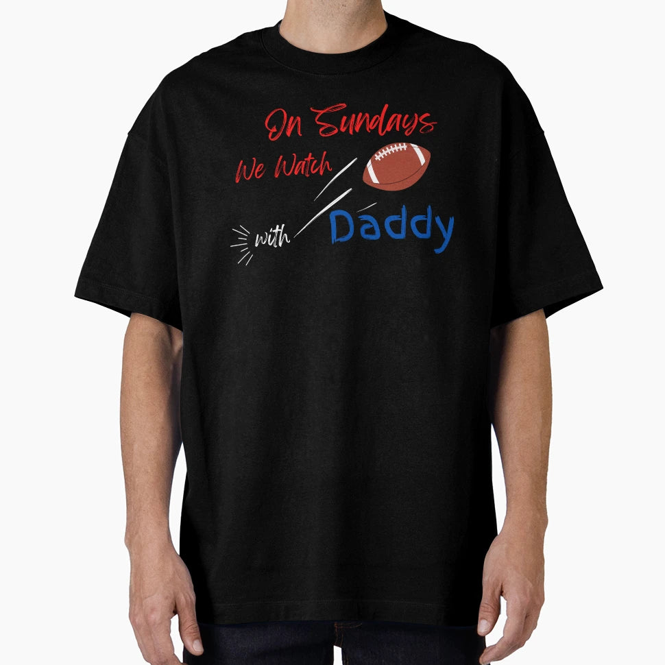 Sundays We Watch Football Daddy T-Shirt - Graphic Print Men Women - T-Shirt, Sweatshirt, Hoodie
