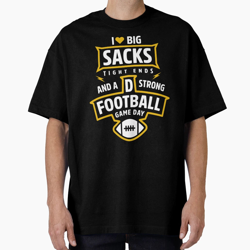 I Love Big Sacks Tight Ends And Strong T-Shirt - Unique Graphic for Adults - T-Shirt, Sweatshirt, Hoodie