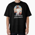 Who Would Jesus Draft T-Shirt - Streetwear Style Men Women - T-Shirt, Sweatshirt, Hoodie