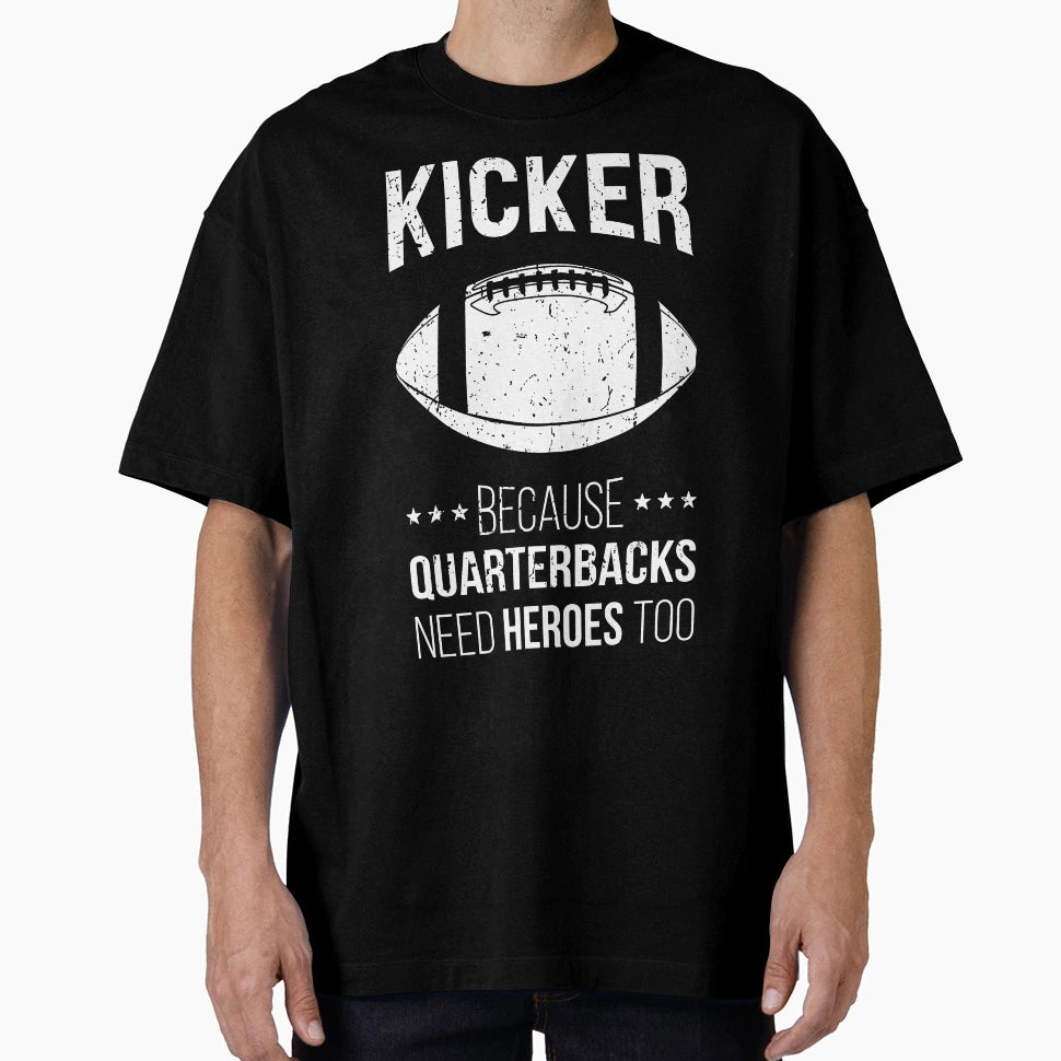 Kicker Because Quarterbacks Need T-Shirt - Casual Everyday Wear for Adults - T-Shirt, Sweatshirt, Hoodie