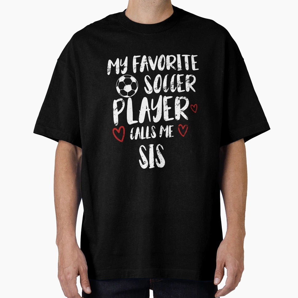 My Favorite Soccer Player Call Me Sis T-Shirt - Minimalist Print Unisex - T-Shirt, Sweatshirt, Hoodie