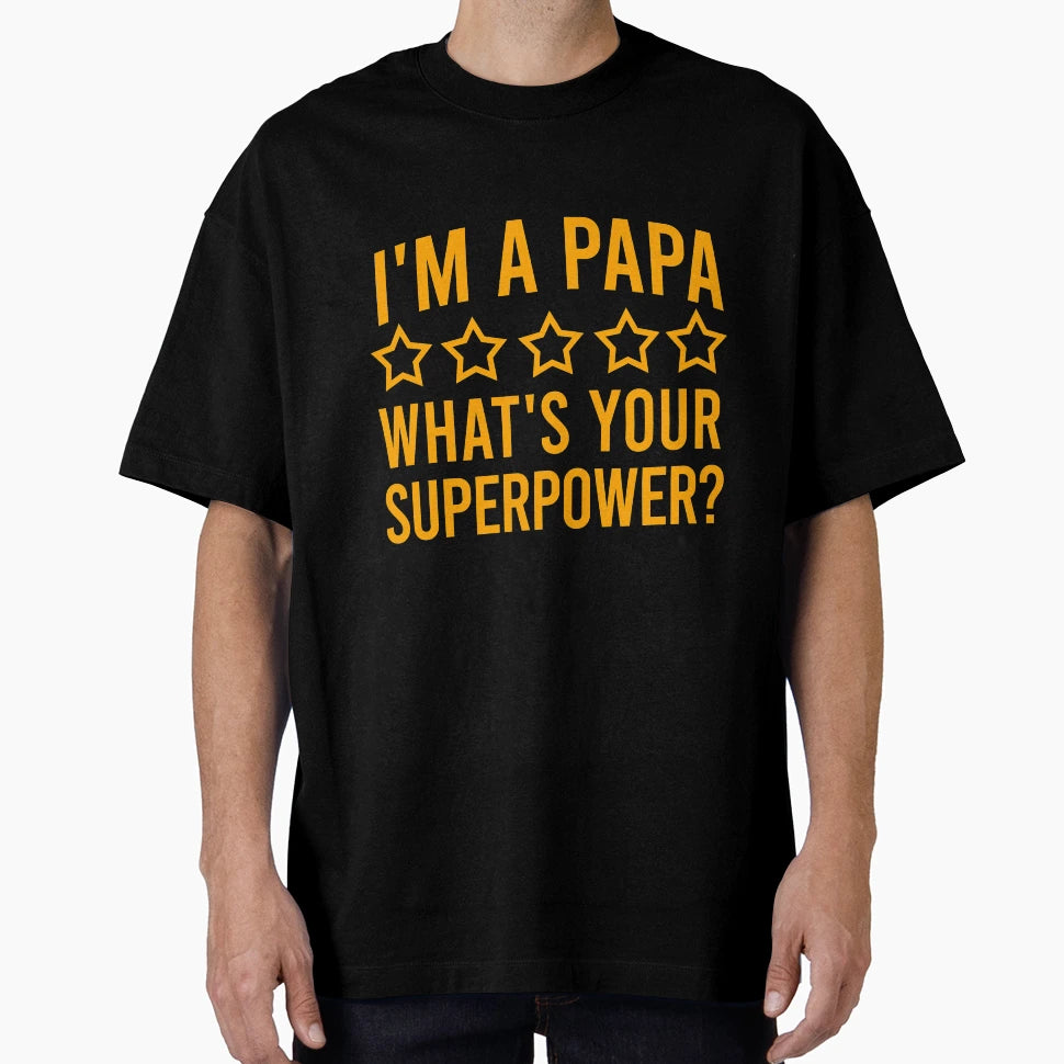 Im Papa Whats Your Superpower T-Shirt - Fun Novelty Design for Adults - T-Shirt, Sweatshirt, Hoodie