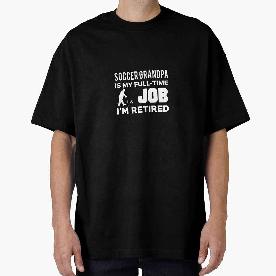 Soccer Grandpa Is My Full Time Job T-Shirt - Fun Novelty Design for Adults - T-Shirt, Sweatshirt, Hoodie