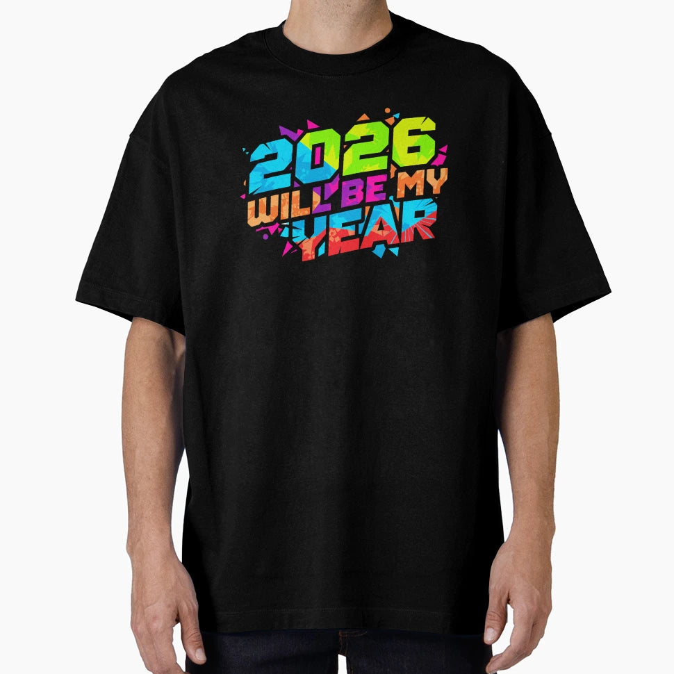 2026 Will Be My Year T-Shirt - Streetwear Style Unisex - T-Shirt, Sweatshirt, Hoodie
