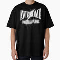 Awesome Football Player T-Shirt - Casual Everyday Wear Unisex - T-Shirt, Sweatshirt, Hoodie