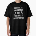 School Is Important But Football Is T-Shirt - Aesthetic Graphic Unisex - T-Shirt, Sweatshirt, Hoodie