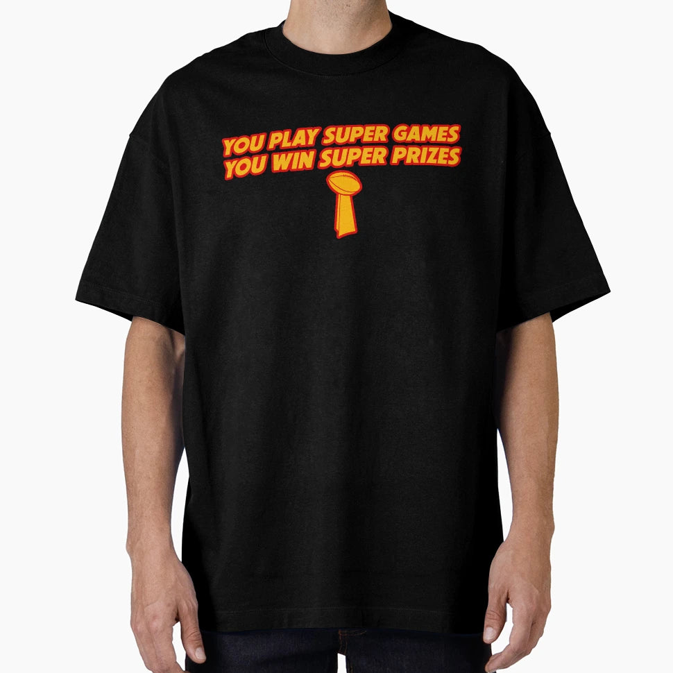 You Play Super Games You Win T-Shirt - Casual Everyday Wear Men Women - T-Shirt, Sweatshirt, Hoodie