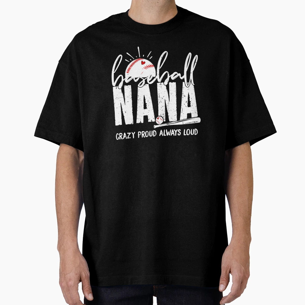 Baseball Nana Crazy Proud Always Loud T-Shirt - Aesthetic Graphic Unisex - T-Shirt, Sweatshirt, Hoodie