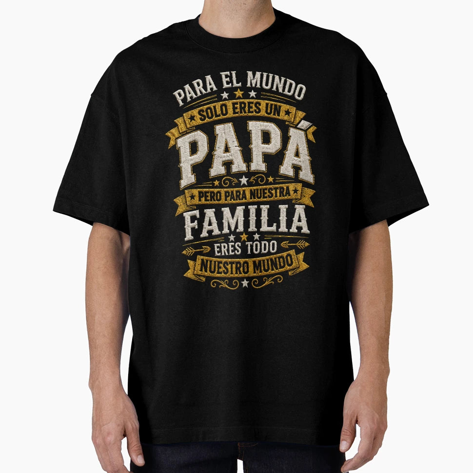 Para El Mundo Solo Eres Un Pap T-Shirt - Casual Everyday Wear for Adults - T-Shirt, Sweatshirt, Hoodie