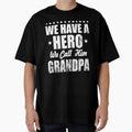 We Have Hero We Call Him Grandpa Fathers T-Shirt - Custom Art Print Unisex - T-Shirt, Sweatshirt, Hoodie