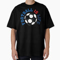 Football Is Life T-Shirt - Streetwear Style for Adults - T-Shirt, Sweatshirt, Hoodie