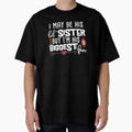 I May Be His Little Sister But Im His T-Shirt - Custom Art Print Men Women - T-Shirt, Sweatshirt, Hoodie