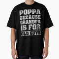 Poppa Because Grandpa Is Old Guys T-Shirt - Minimalist Print Unisex - T-Shirt, Sweatshirt, Hoodie