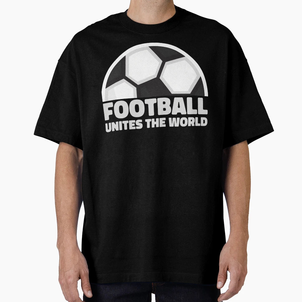 Football Unites World T-Shirt - Streetwear Style Men Women - T-Shirt, Sweatshirt, Hoodie