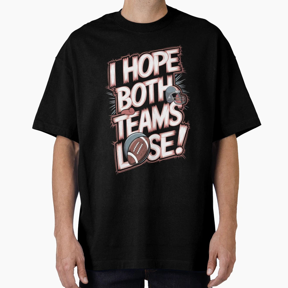 I Hope Both Teams Lose Funny American T-Shirt - Trendy Graphic for Adults - T-Shirt, Sweatshirt, Hoodie